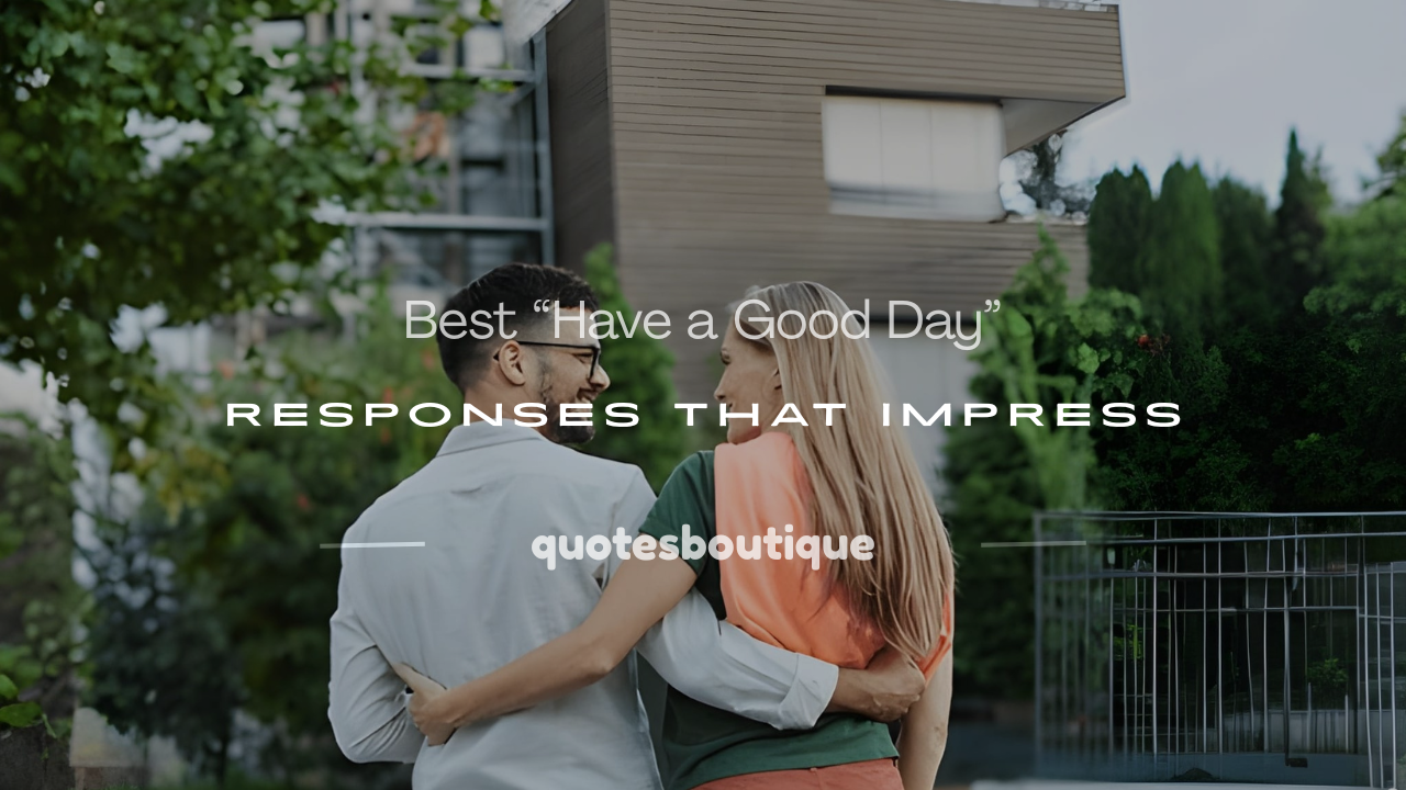 how to respond to have a good day