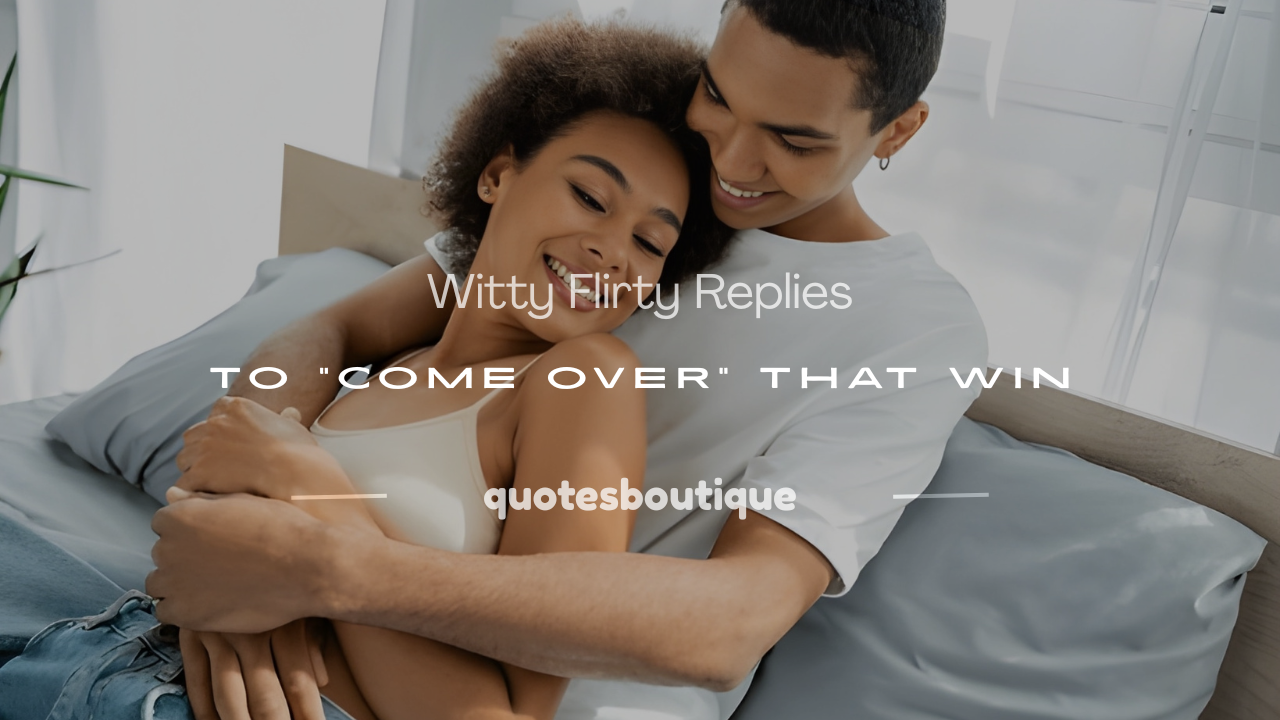 flirty response to come over