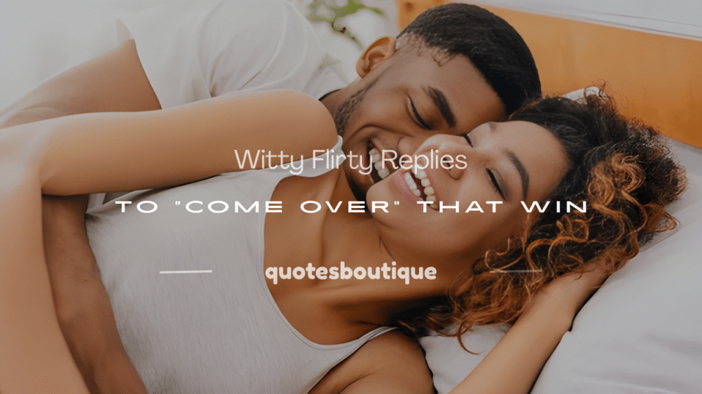 flirty response to come over