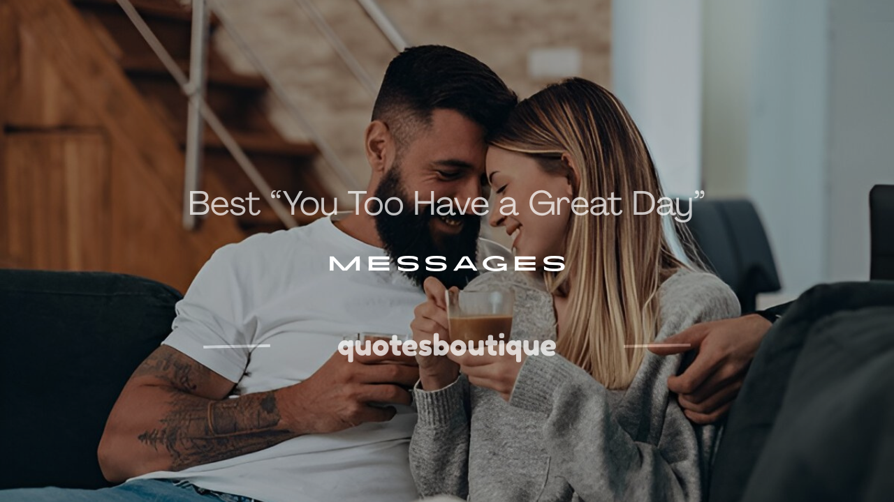 you too have a great day