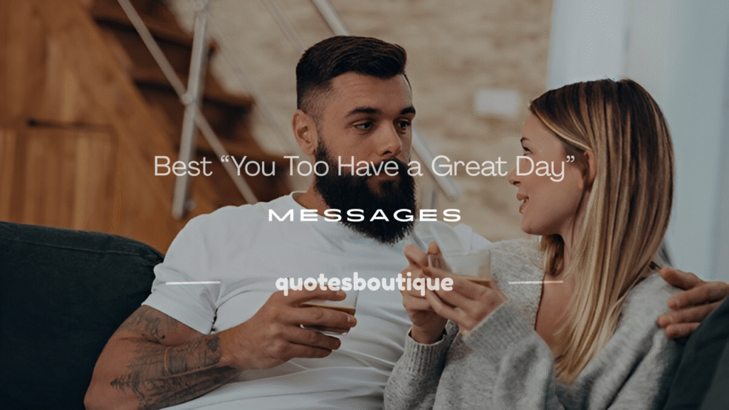 you too have a great day