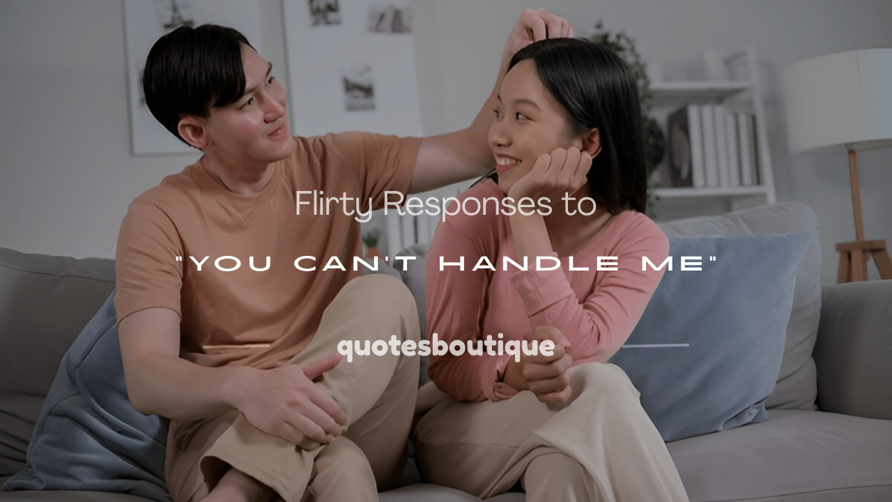 flirting responses to you can't handle me