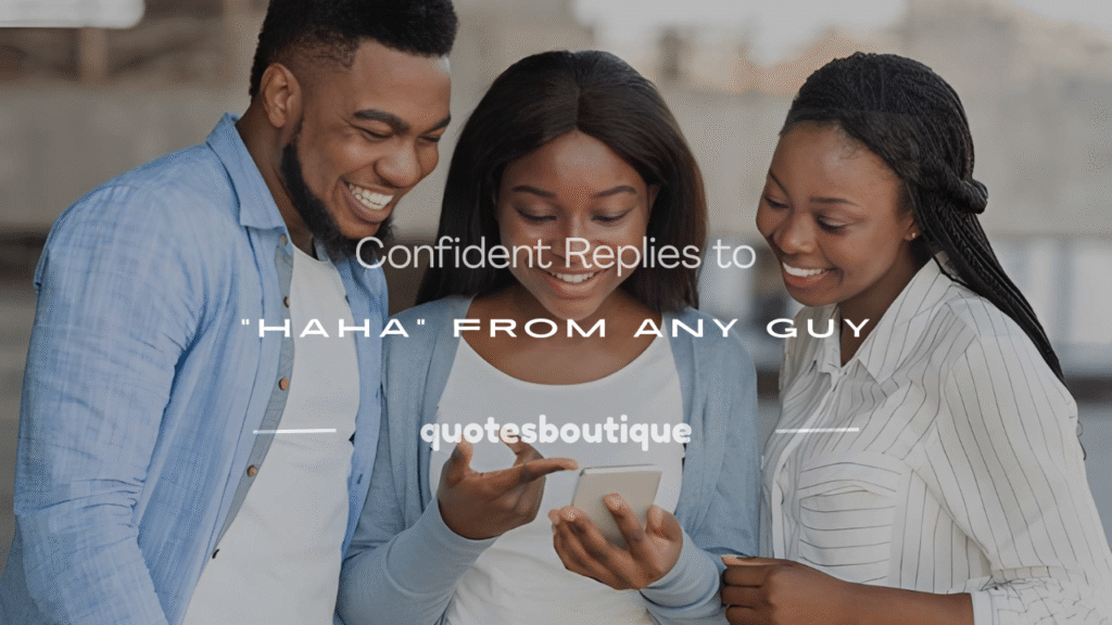 how to give replies to haha from a guy