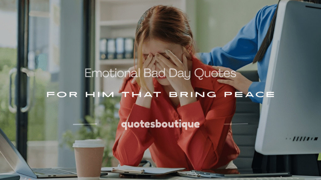 rough day bad day quotes for him