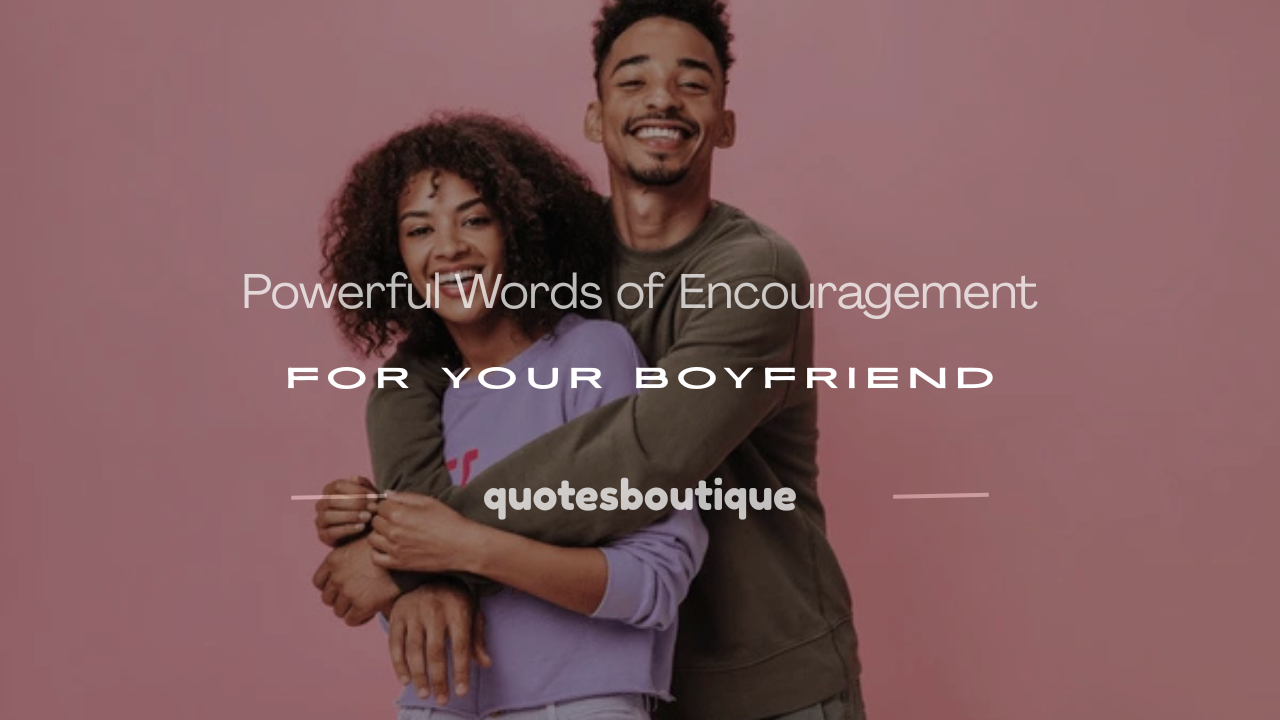 words of encouragement to boyfriend