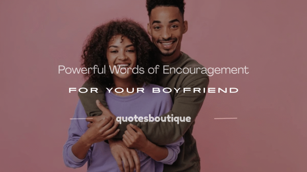words of encouragement to boyfriend