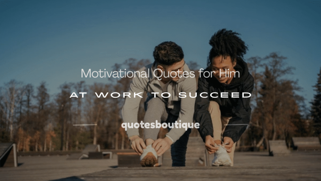 motivational quotes for him at work