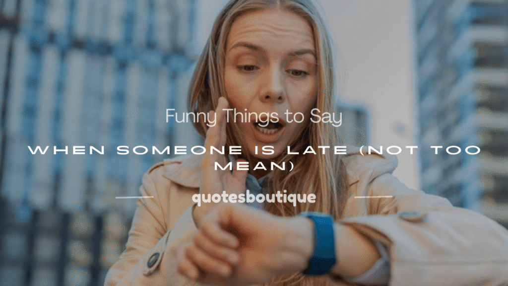 what to say when someone is late funny