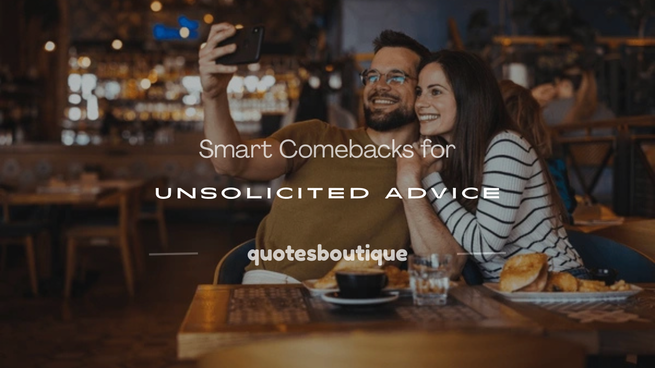 comebacks unsolicited advice