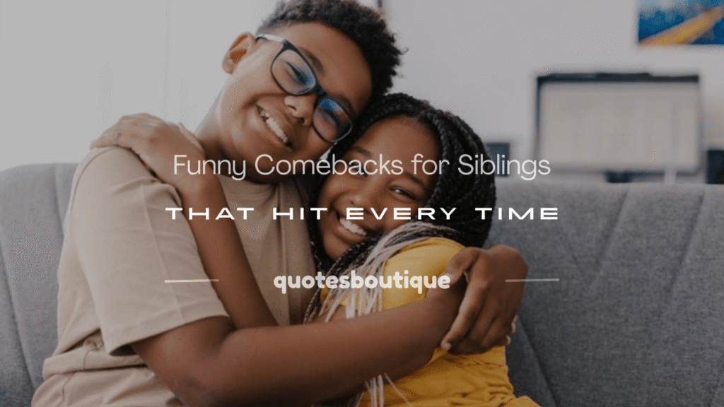 comebacks for siblings