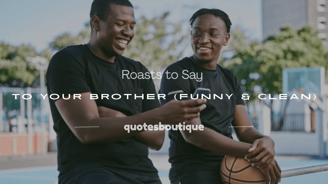 roasts to say to your brother