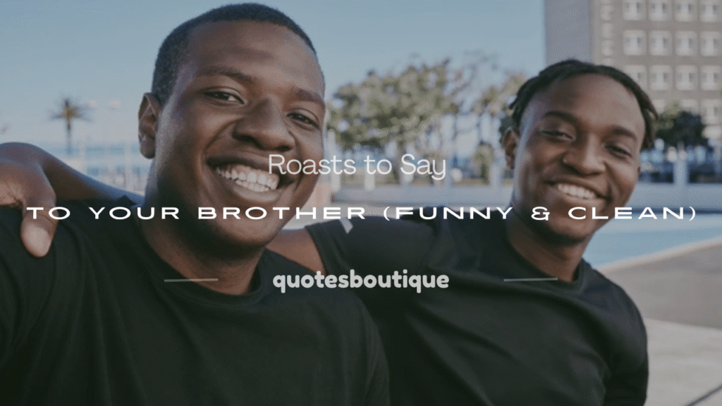 roasts to say to your brother