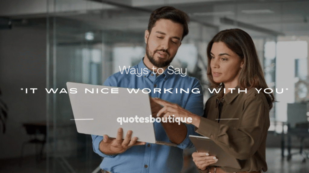 it was nice working with you