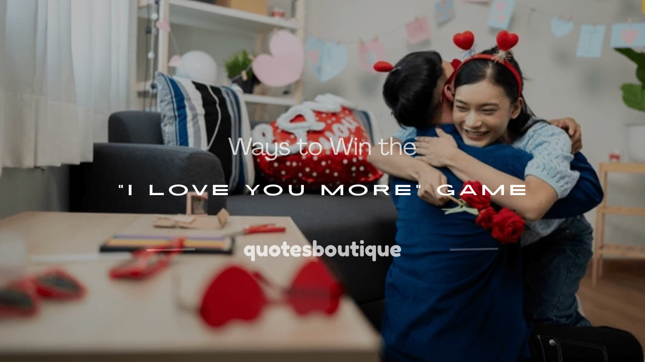 how to win i love you more