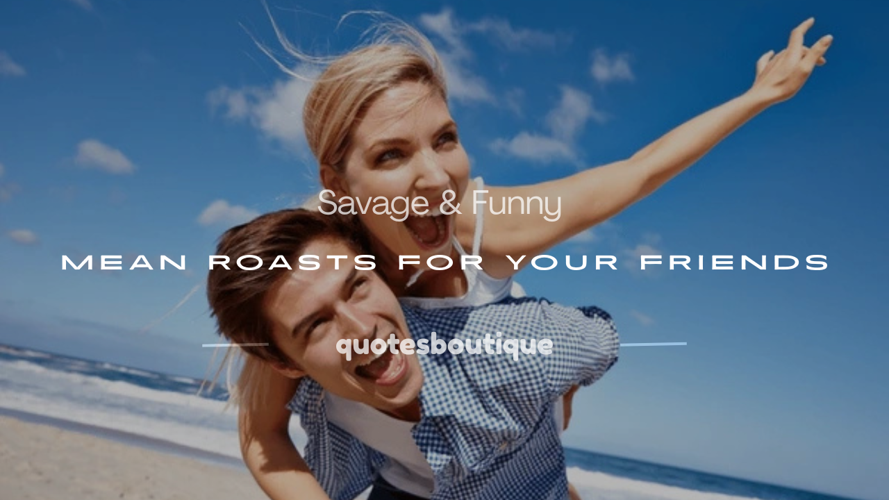 mean roasts for your friend