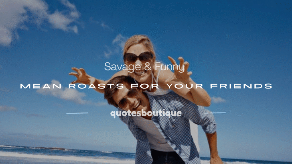 mean roasts for your friend