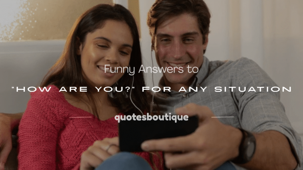 funny answers for how are you