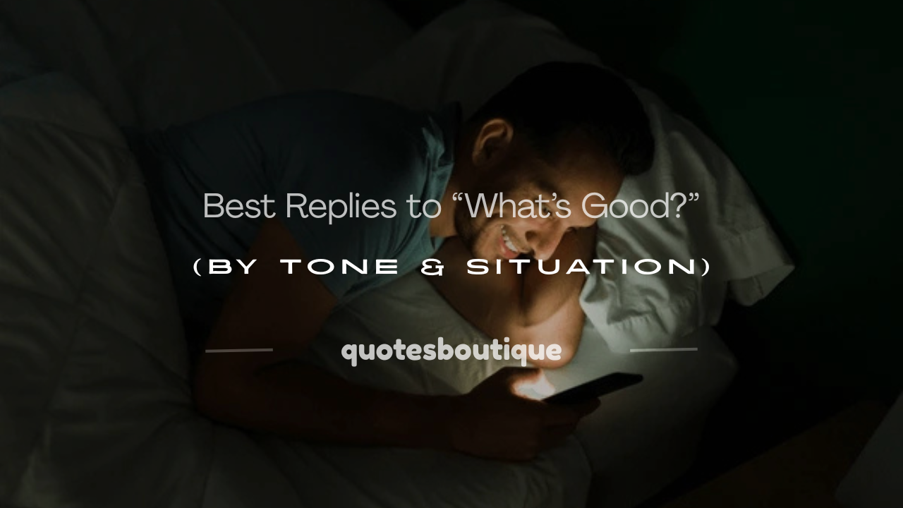 how do you reply to whats good