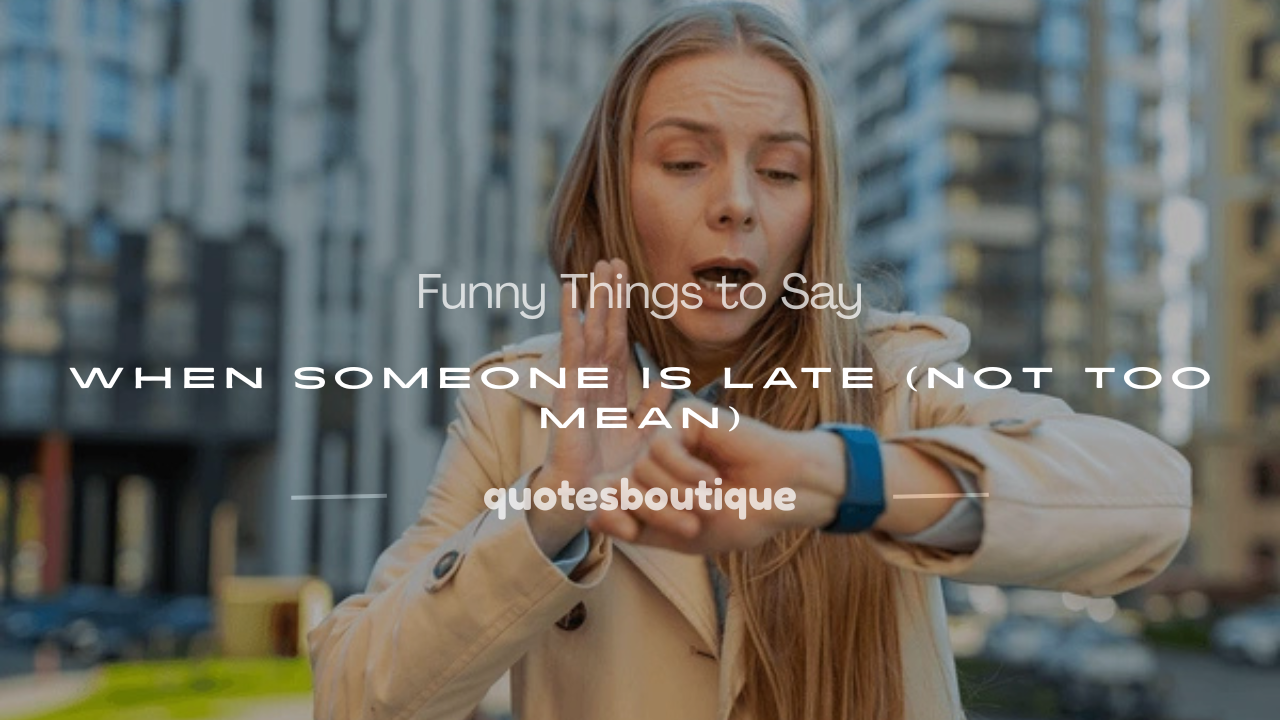 what to say when someone is late funny