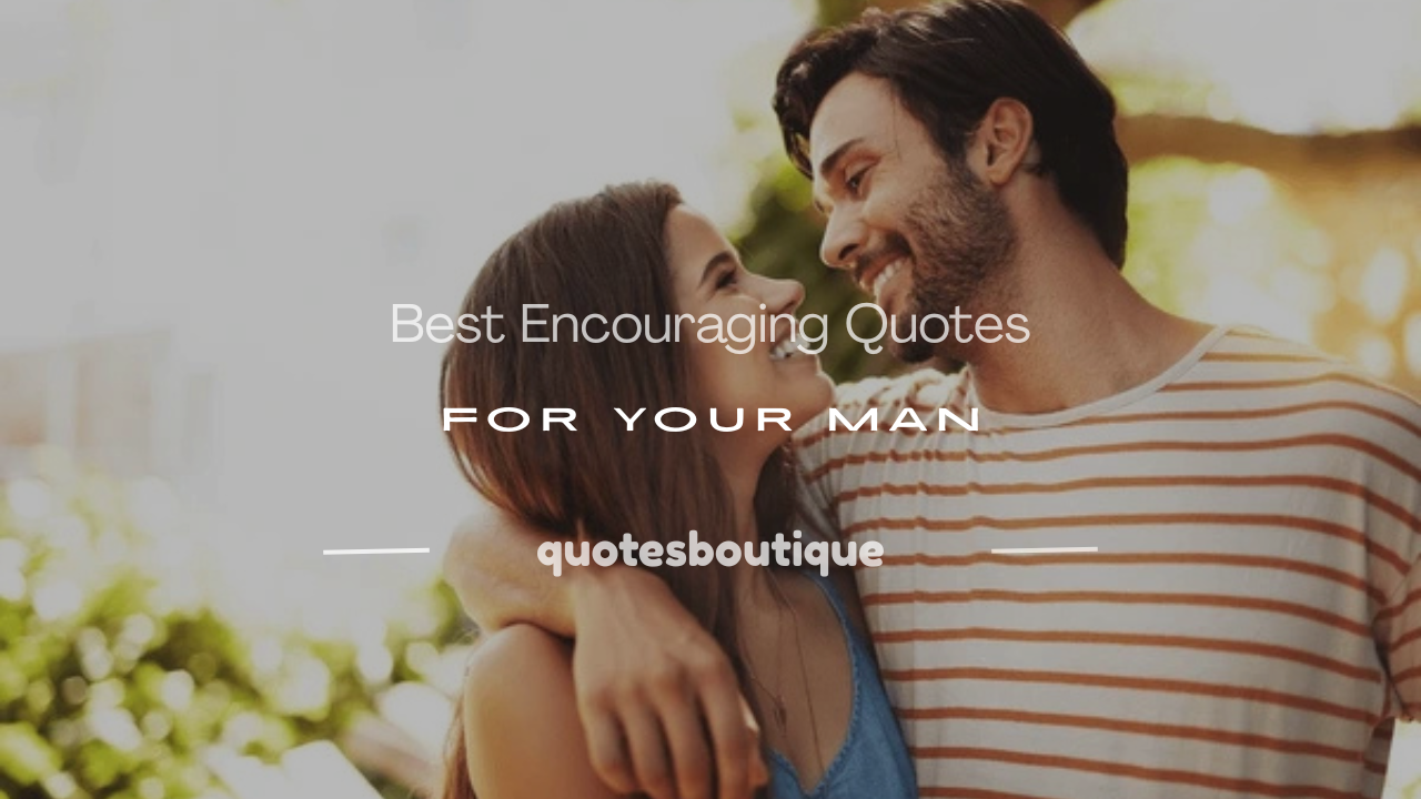 encouraging quotes for your man