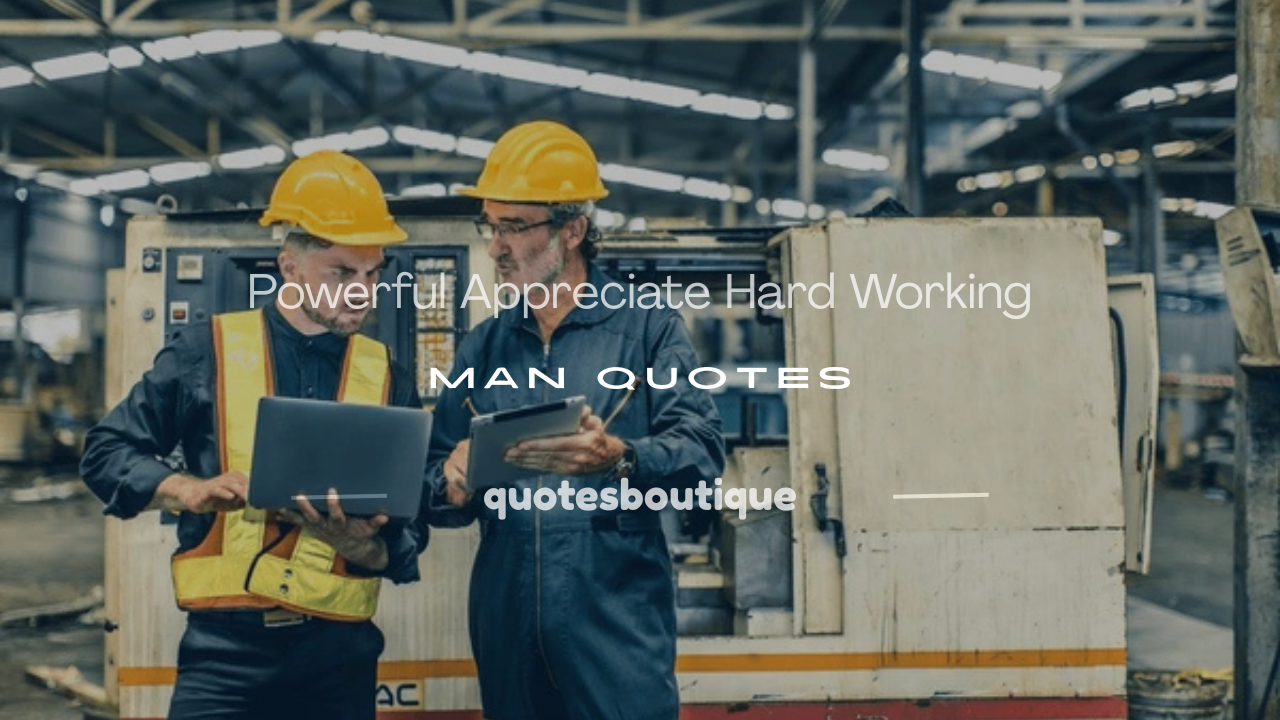 appreciate hard working man quotes