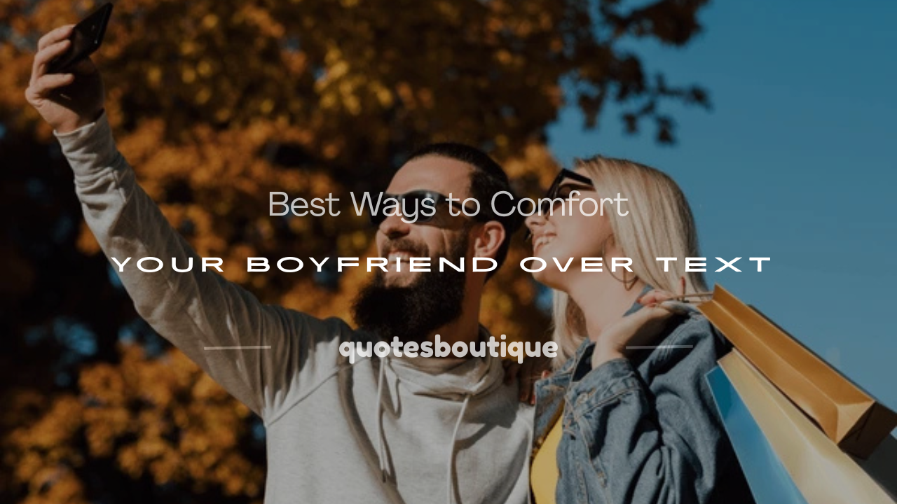 how to comfort your boyfriend through text