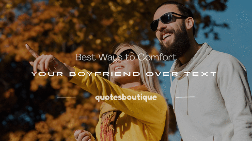 how to comfort your boyfriend through text