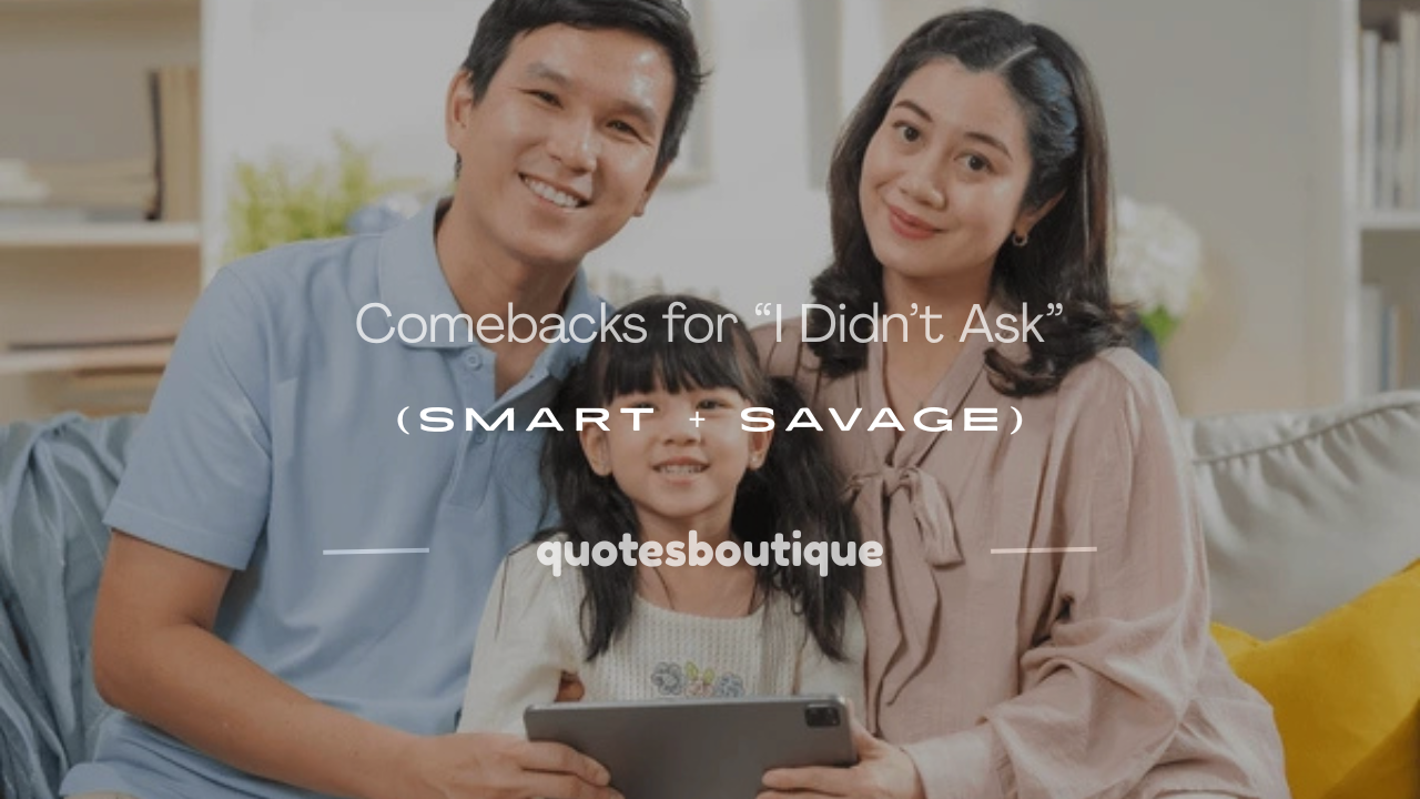 comebacks for i didn't ask