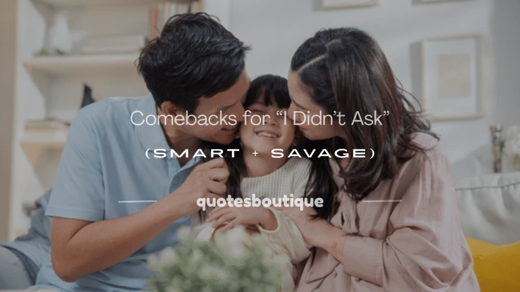 comebacks for i didn't ask