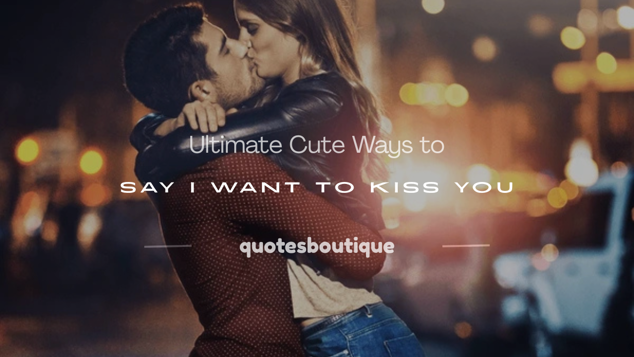 cute ways to say i want to kiss you