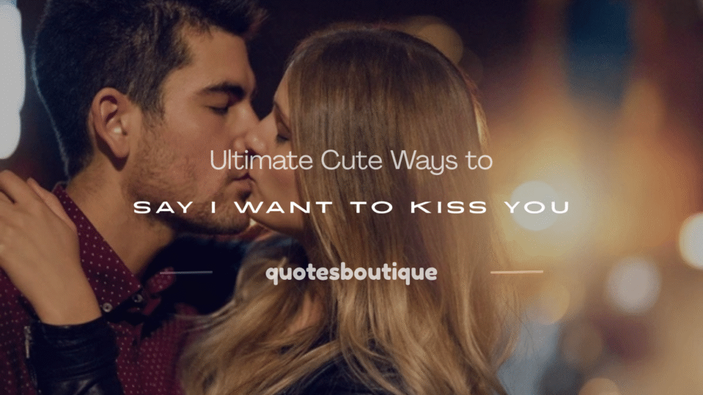 cute ways to say i want to kiss you